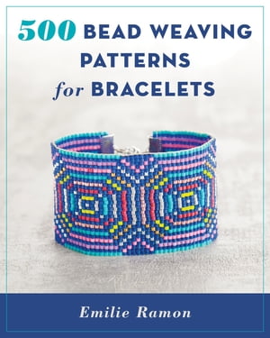 楽天楽天Kobo電子書籍ストア500 Bead Weaving Patterns for Bracelets【電子書籍】[ Emilie Ramon ]