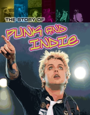 The Story of Punk and Indie【電子書籍】[ Matt Anniss ]