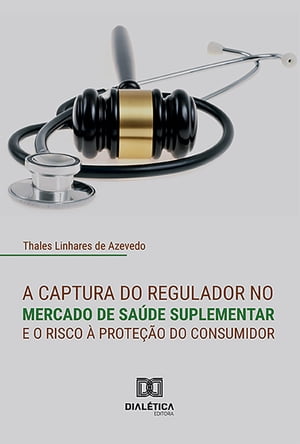 A captura do regulador no mercado de sa?de suplementar e o risco ? prote??o do consumidor