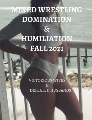 Mixed Wrestling Domination & Humiliation Fall 2021: Victorious Wives & Defeated Husbands