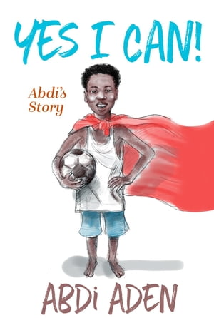 Yes I Can!【電子書籍】[ abdi Aden ]