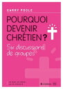 Pourquoi devenir Chr?tien ? Ce que je crois, ?a se discute