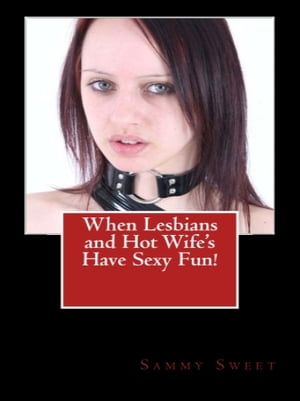 When Lesbians and Hot Wife's Have Sexy Fun!