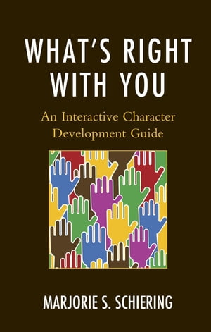 What's Right with You An Interactive Character Development GuideŻҽҡ[ Marjorie S. Schiering ]