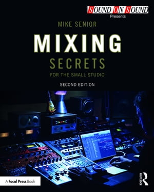 Mixing Secrets for the Small Studio【電子書籍】[ Mike Senior ]