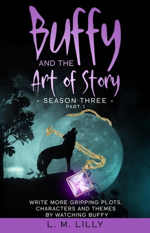 Buffy and the Art of Story Season Three Part 1