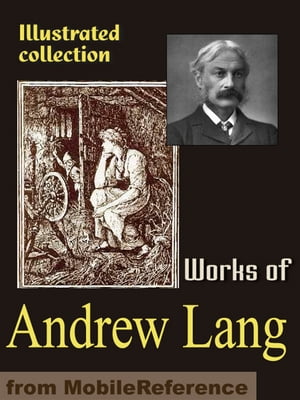 Works Of Andrew Lang: Custom And Myth, Pickle The Spy, Valet's Tragedy, Books And Bookmen, Letters To Dead Authors, Fairy Books, Modern Mythology, Historical Mysteries & More (Mobi Collected Works)