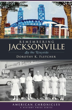 ŷKoboŻҽҥȥ㤨Remembering Jacksonville By the WaysideŻҽҡ[ Dorothy K. Fletcher ]פβǤʤ1,917ߤˤʤޤ