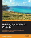 Building Apple Watch Projects【電子書籍】 Stuart Grimshaw