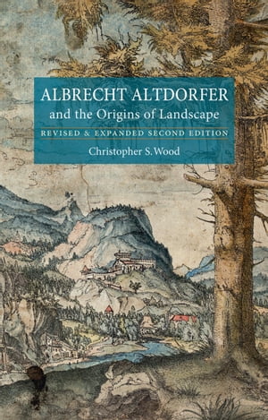 Albrecht Altdorfer and the Origins of Landscape 