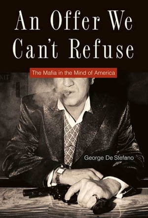 An Offer We Can't Refuse The Mafia in the Mind of AmericaŻҽҡ[ George De Stefano ]