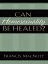 Can Homosexuality Be Healed?