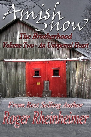 Amish Snow : The Brotherhood - Volume 2 - An Unopened Heart