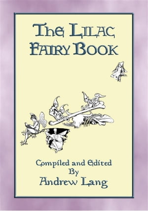 THE LILAC FAIRY BOOK - 32 Illustrated Folk and Fairy Tales