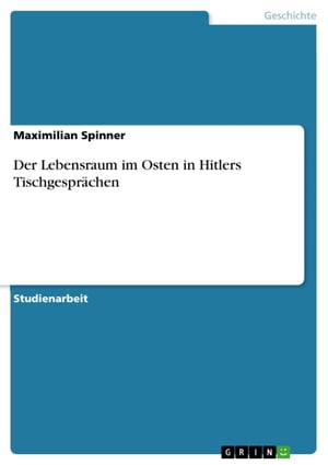 Der Lebensraum im Osten in Hitlers Tischgesprächen