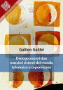 Dialogo sopra i due massimi sistemi del mondo tolemaico e copernicano【電子書籍】[ Galileo Galilei ]