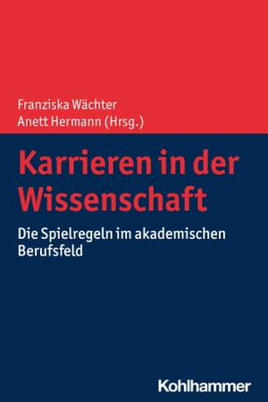 Karrieren in der Wissenschaft Die Spielregeln im akademischen Berufsfeld