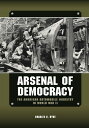 Arsenal of Democracy The American Automobile Industry in World War II【電子書籍】[ Cha...