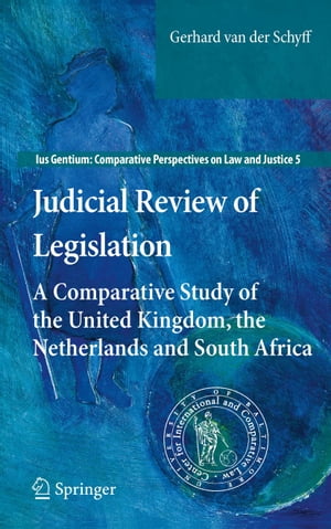 Judicial Review of Legislation A Comparative Study of the United Kingdom, the Netherlands and South Africa