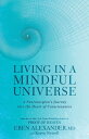 Living in a Mindful Universe A Neurosurgeon 039 s Journey into the Heart of Consciousness【電子書籍】 Dr Eben Alexander III