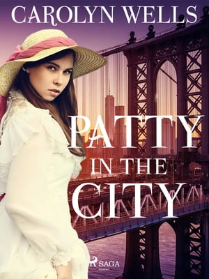 Patty in the City【電子書籍】[ Carolyn Wells ]