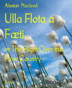 Ulla Flota ? F?ti, or The Flight Over the Flow Country【電子書籍】[ Alastair Macleod ]