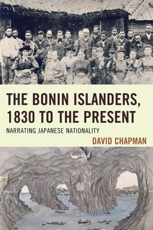 The Bonin Islanders, 1830 to the Present Narrating Japanese Nationality【電子書籍】[ D...