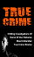 True Crime: Chilling Investigations Of Some Of Our Histories Most Unfamiliar True Crime Stories