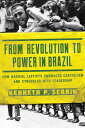 From Revolution to Power in Brazil How Radical Leftists Embraced Capitalism and ...