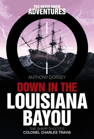 Down in the Louisiana Bayou The Sharp Shooter Colonel Charles Travis...