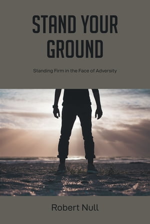 Stand Your Ground Standing Firm in the Face of AdversityŻҽҡ[ Robert Null ]