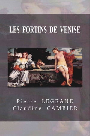 LES FORTINS DE VENISE【電子書籍】[ Pierre 