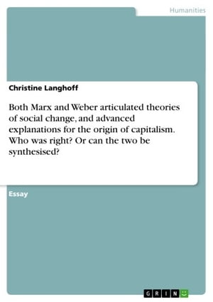 Both Marx and Weber articulated theories of social change, and advanced explanations for the origin of capitalism. Who was right Or can the two be synthesised 【電子書籍】 Christine Langhoff