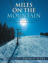 ŷKoboŻҽҥȥ㤨MILES ON THE MOUNTAIN SKIING AT SIXTY-FOUR AND OTHER ADVENTURESŻҽҡ[ Charlie Avera ]פβǤʤ452ߤˤʤޤ