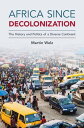 Africa since Decolonization The History and Politics of a Diverse Continent【電子書籍】 Martin Welz