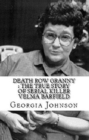 ŷKoboŻҽҥȥ㤨Death Row Granny : The True Story of Serial Killer Velma BarfieldŻҽҡ[ Georgia Johnson ]פβǤʤ450ߤˤʤޤ