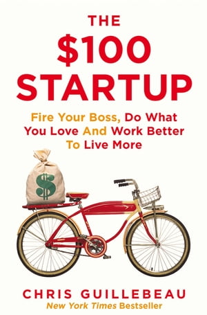 The 100 Startup Fire Your Boss, Do What You Love and Work Better to Live More【電子書籍】 Chris Guillebeau