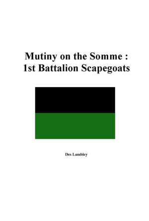 Mutiny on the Somme : 1st Battalion Scapegoats 1918Żҽҡ[ Des Lambley ]