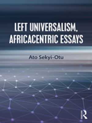 Left Universalism, Africacentric Essays【電子書籍】[ Ato Sekyi-Otu ]