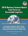 2018 Defense Science Board Task Force on Survivable Logistics - Joint Logistics Enterprise (JLEnt) Threats from Strategic Competitors Russia and China, Protecting and Modernizing the Mobility Triad【電子書籍】[ Progressive Management ]