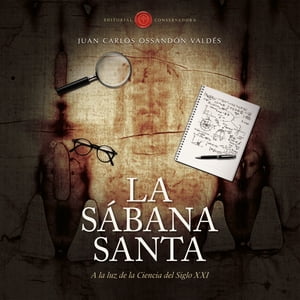 La S?bana Santa A la luz de la ciencia del siglo XXI【電子書籍】[ Juan Carlos Ossand?n Vald?s ]