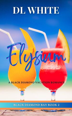 Elysium: A Black Diamond Vacation Romance Black Diamond Romance, #2【電子書籍】[ DL White ]