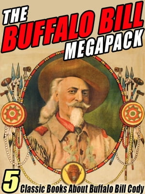 The Buffalo Bill MEGAPACK ? 5 Classic Books Abou