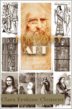 A History of Art for Beginners and Students ( Painting ) With 87 Illustrations