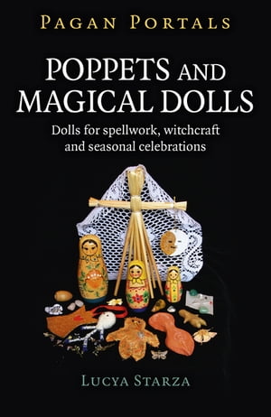 Pagan Portals - Poppets and Magical Dolls Dolls for Spellwork, Witchcraft and Seasonal Celebrations