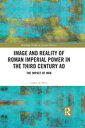 Image and Reality of Roman Imperial Power in the Third Century AD The Impact of War【電子書籍】 Lukas de Blois