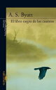 El libro negro de los cuentos【電子書籍】 A.S. Byatt