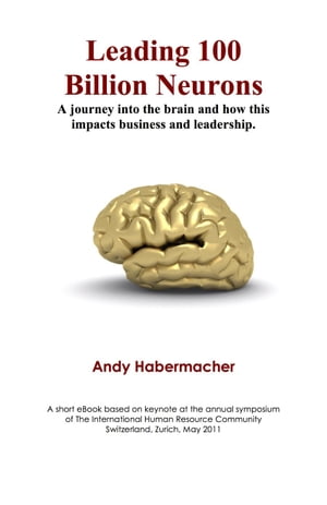 Leading 100 Billion Neurons - A journey into the brain and how this impacts business and leadership