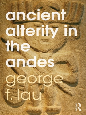 Ancient Alterity in the Andes