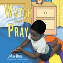 Watch and Pray (A Book for Children) Ages 3-8【電子書籍】 JoAnn Davis